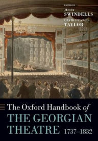 Title: The Oxford Handbook of the Georgian Theatre 1737-1832, Author: Julia Swindells