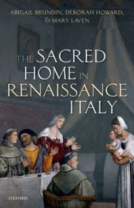 Title: The Sacred Home in Renaissance Italy, Author: Abigail Brundin