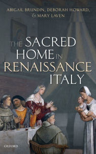 Title: The Sacred Home in Renaissance Italy, Author: Abigail Brundin