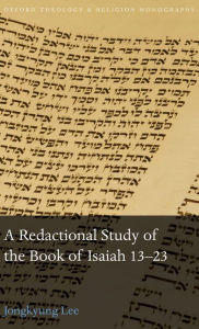 Title: A Redactional Study of the Book of Isaiah 13-23, Author: Jongkyung Lee