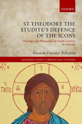 St Theodore the Studite's Defence of Icons: Theology and Philosophy Ninth-Century Byzantium