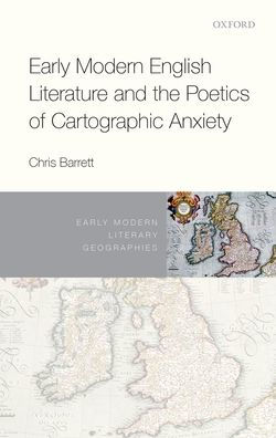 Early Modern English Literature and the Poetics of Cartographic Anxiety