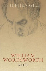 Title: William Wordsworth: A Life, Author: Stephen Gill