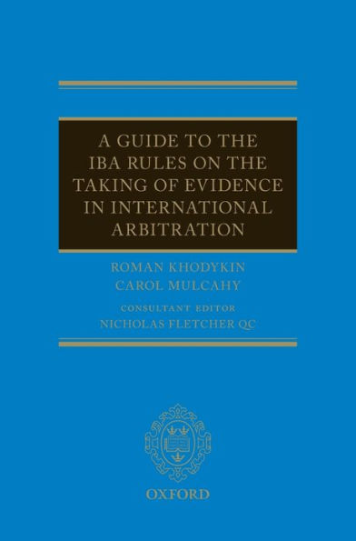 A Guide to the IBA Rules on the Taking of Evidence in International Arbitration