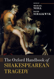 Title: The Oxford Handbook of Shakespearean Tragedy, Author: Michael Neill