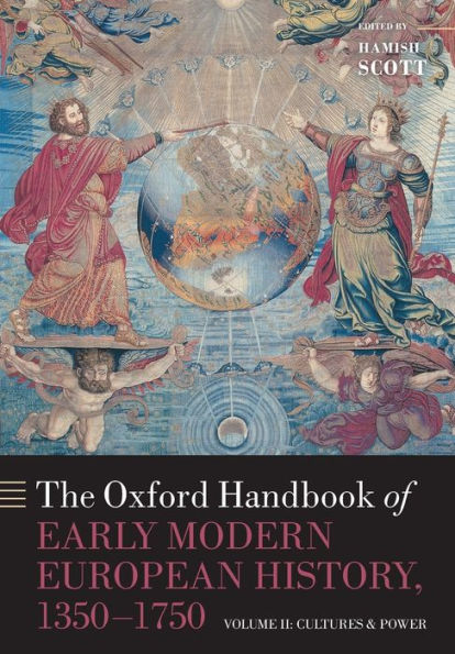 The Oxford Handbook of Early Modern European History, 1350-1750: Volume II: Cultures and Power