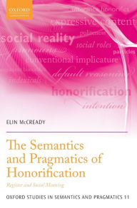 Title: The Semantics and Pragmatics of Honorification: Register and Social Meaning, Author: Elin McCready