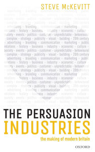 Title: The Persuasion Industries: The Making of Modern Britain, Author: Steven McKevitt