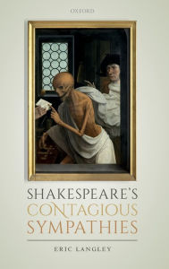 Title: Shakespeare's Contagious Sympathies, Author: Eric Langley