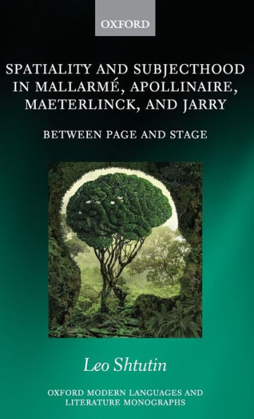 Spatiality and Subjecthood Mallarme, Apollinaire, Maeterlinck, Jarry: Between Page Stage