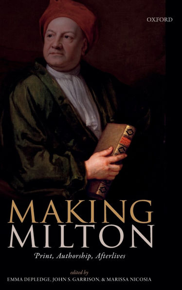 Making Milton: Print, Authorship, Afterlives