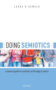 Title: Doing Semiotics: A Research Guide for Marketers at the Edge of Culture, Author: Laura R. Oswald