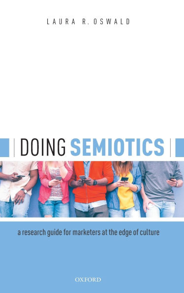 Doing Semiotics: A Research Guide for Marketers at the Edge of Culture