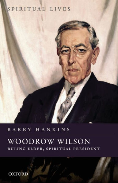 Woodrow Wilson: Ruling Elder, Spiritual President