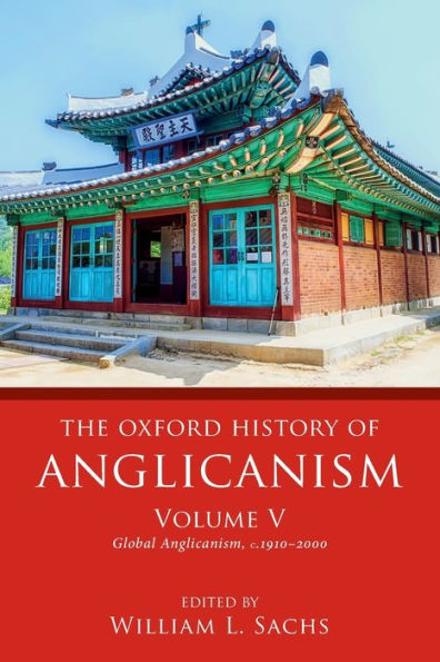 The Oxford History of Anglicanism, Volume V: Global c. 1910-2000