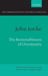 Title: The Reasonableness of Christianity: As Delivered in the Scriptures, Author: John Locke