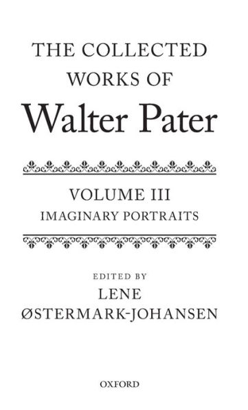 The Collected Works of Walter Pater Imaginary Portraits: Volume 3