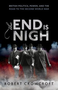 Download ebook pdf format The End is Nigh: British Politics, Power, and the Road to the Second World War