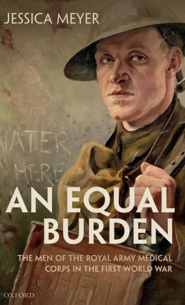 An Equal Burden: the Men of Royal Army Medical Corps First World War