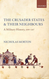 Joomla free ebooks download The Crusader States and their Neighbours: A Military History, 1099-1187 by Nicholas Morton  English version