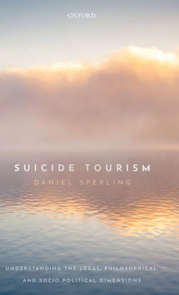 Suicide Tourism: Understanding the Legal, Philosophical, and Socio-Political Dimensions