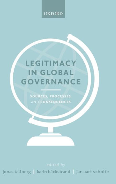 Legitimacy Global Governance: Sources, Processes, and Consequences