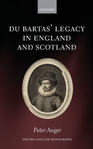 Title: Du Bartas' Legacy in England and Scotland, Author: Peter Auger