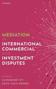 Title: Mediation in International Commercial and Investment Disputes, Author: Catharine Titi