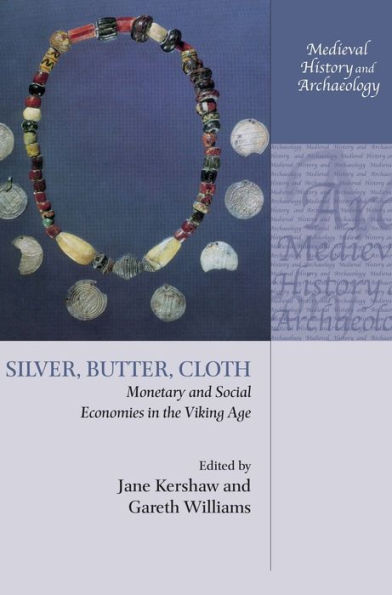 Silver, Butter, Cloth: Monetary and Social Economies the Viking Age