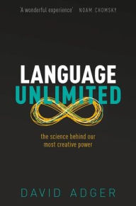 Title: Language Unlimited: The Science Behind Our Most Creative Power, Author: David Adger