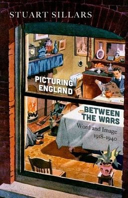 Picturing England between the Wars: Word and Image 1918-1940