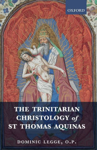 Title: The Trinitarian Christology of St Thomas Aquinas, Author: Dominic Legge