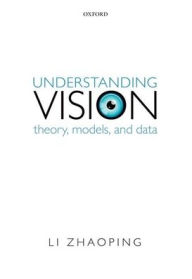 Title: Understanding Vision: Theory, Models, and Data, Author: Li Zhaoping