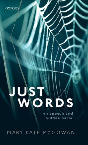 Title: Just Words: On Speech and Hidden Harm, Author: Mary Kate McGowan