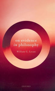 Title: On Evidence in Philosophy, Author: William G. Lycan