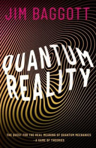 Free book downloads for kindle Quantum Reality: The Quest for the Real Meaning of Quantum Mechanics - a Game of Theories