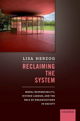 Reclaiming the System: Moral Responsibility, Divided Labour, and Role of Organizations Society