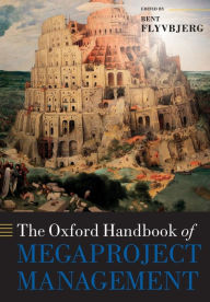 Title: The Oxford Handbook of Megaproject Management, Author: Bent Flyvbjerg