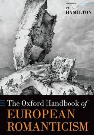 Title: The Oxford Handbook of European Romanticism, Author: Paul Hamilton