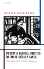 Poetry and Radical Politics in fin de siecle France: From Anarchism to Action francaise