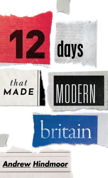 Twelve Days that Made Modern Britain