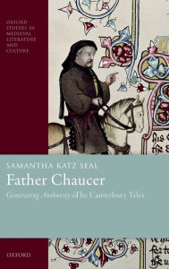 Title: Father Chaucer: Generating Authority in The Canterbury Tales, Author: Samantha Katz Seal