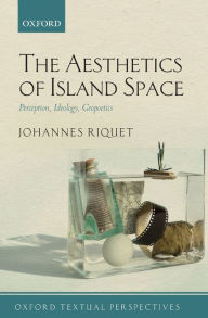 Title: The Aesthetics of Island Space: Perception, Ideology, Geopoetics, Author: Johannes Riquet