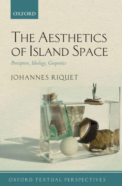 The Aesthetics of Island Space: Perception, Ideology, Geopoetics