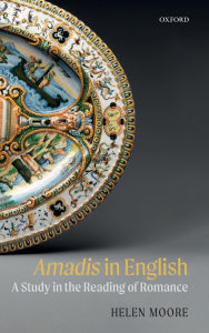 Title: Amadis in English: A Study in the Reading of Romance, Author: Helen Moore