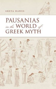 Title: Pausanias in the World of Greek Myth, Author: Greta Hawes