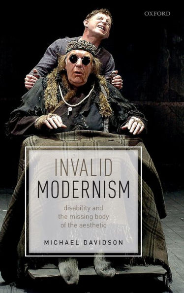 Invalid Modernism: Disability and the Missing Body of Aesthetic