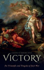 Victory: The Triumph and Tragedy of Just War