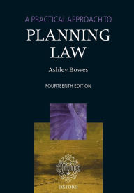 Title: A Practical Approach to Planning Law / Edition 14, Author: Ashley Bowes