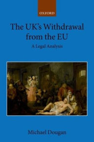 Title: The UK's Withdrawal from the EU: A Legal Analysis, Author: Michael Dougan